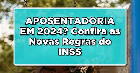 Aposentadoria Em Confira As Novas Regras Do Inss