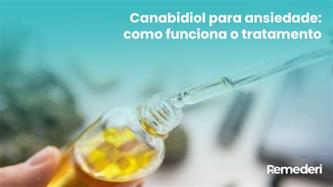 Canabidiol Para Ansiedade Como Funciona O Tratamento Remederi