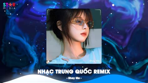 Top Nh C Trung Qu C Remix Nh C Hoa Remix Hot Tiktok Full Set Nh C Trung Remix Hay