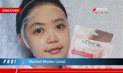 Temukan Manfaat Masker Loreal Yang Wajib Kamu Intip