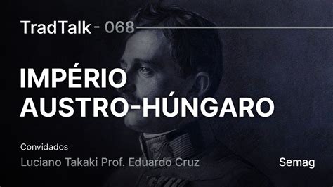 Tradtalk Podcast A Queda Do Imp Rio Austro H Ngaro Feat Prof