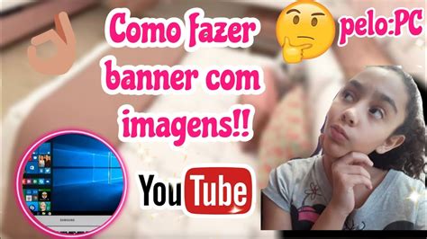 Como Fazer Banner Com Sua Imagem Pelo Pc Youtube