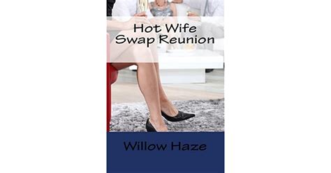 Hot Wife Swap Reunion By Willow Haze