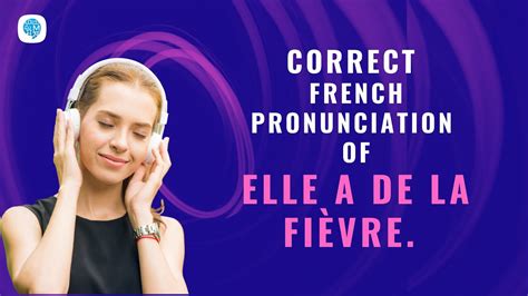 How to pronounce Elle a de la fièvre She has a fever in French