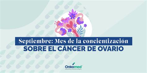 Septiembre Mes De Concientización Sobre El Cáncer De Ovario En México La Importancia Del