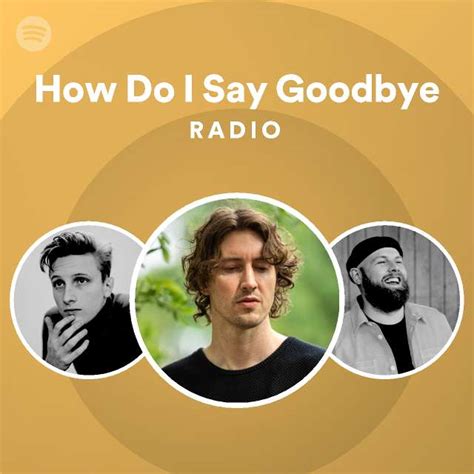 How Do I Say Goodbye Radio Playlist By Spotify Spotify