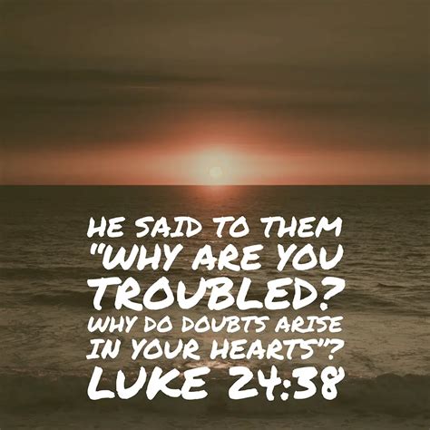 Luke 2438 Why Troubled Encouraging Bible Verses