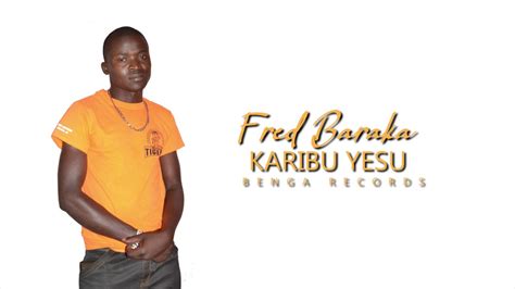 Fred Baraka Karibu Yesu OFFICIAL AUDIO YouTube