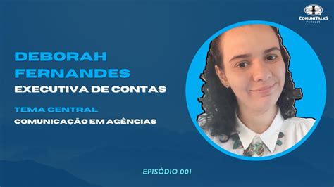 Deborah Fernandes 001 ComuniTalks Podcast Fábio Reis YouTube