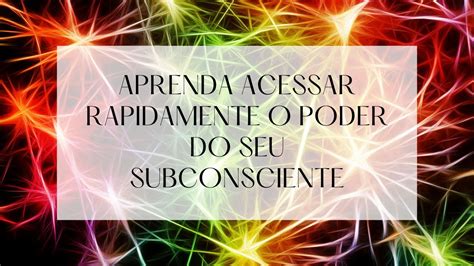 APRENDA ACESSAR RAPIDAMENTE O PODER DO SEU SUBCONSCIENTE YouTube