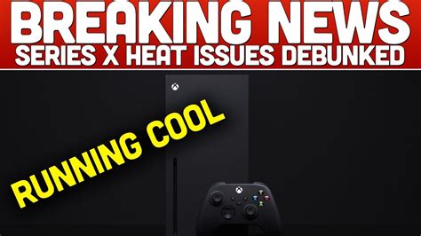 Xbox Series X Heat Issues Tested Debunked Youtube