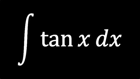 Integral Of Tanx Hv Math Academy Youtube