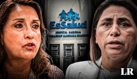 Essalud Rosa Gutiérrez Denuncia Que Dina Boluarte Y Asesor Le