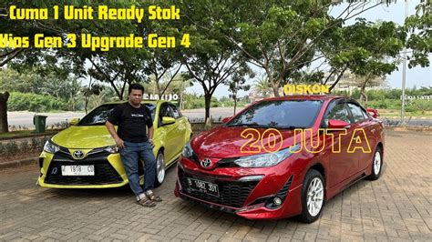 Ready Stok Cuma Satu Unit Vios Gen 3 Upgrade Gen 4 Tanpa Nunggu Bayar