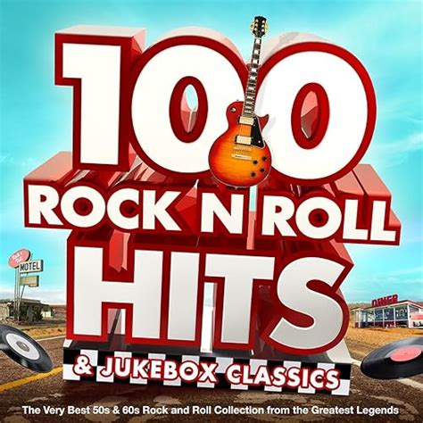 100 Rock N Roll Hits And Jukebox Classics The Very Best 50s And 60s Rock