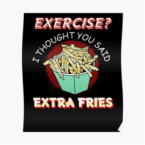 Exercise I Thought You Said Extra Fries Food Lover Poster For Sale