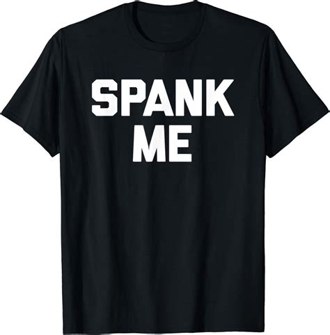 Spank Me T Shirt Funny Saying Sarcastic Novelty Humor Cute Walmart