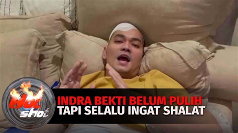 Indra Bekti Belum Pulih Tapi Selalu Ingat Shalat Hot Shot Vidio