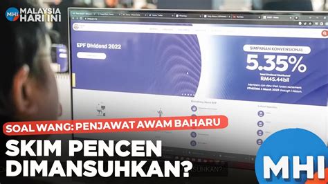 Soal Wang Penjawat Awam Baharu Skim Pencen Dimansuhkan Mhi Feb