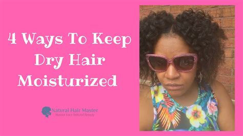 4 Stress Free Ways To Keep Natural Hair Moisturized Youtube