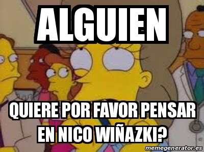 Meme Personalizado Alguien Quiere por favor pensar en nico wiÃazki