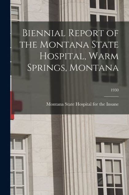 Biennial Report of the Montana State Hospital, Warm Springs, Montana ...