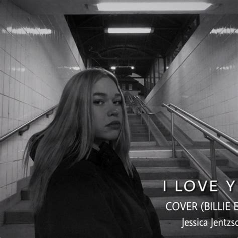 Stream I Love You Billie Eilish Cover By Jessica Jentzsch Listen