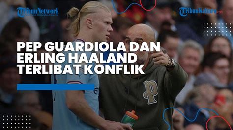 Ruang Ganti Manchester City Memanas Pep Guardiola Dan Erling Haaland