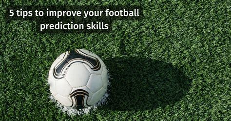 Tips To Improve Your Football Prediction Skills