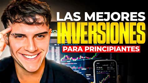 Mejores Inversiones Para Generar Dinero Siendo Principiante Youtube