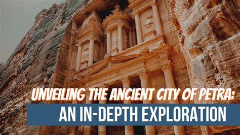 Unveiling The Ancient City Of Petra An In Depth Exploration