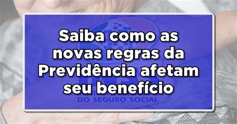 Aposentadoria INSS Saiba como as novas regras da Previdência afetam