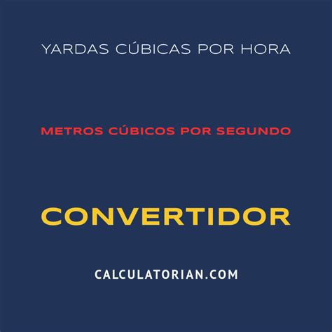 Convertir De Yardas C Bicas Por Hora A Metros C Bicos Por Segundo