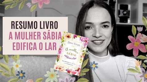 Resumo do livro A Mulher Sábia Edifica o Lar Por Karol Meier YouTube