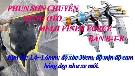 Test Súng Chuyên Dụng Phun Sơn Oto Meiji Finer Force T Độ Mịn độ Cam