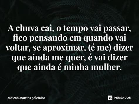 A Chuva Cai O Tempo Vai Passar Fico Maicon Martins Polemico Pensador