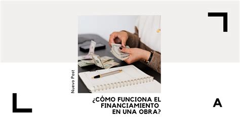 C Mo Funciona El Financiamiento En Una Obra