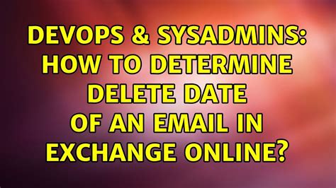 DevOps SysAdmins How To Determine Delete Date Of An Email In