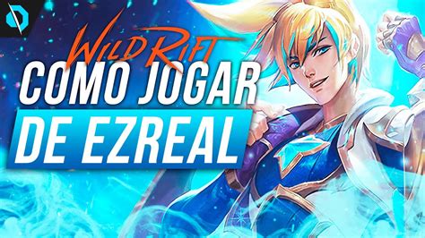 O Guia Completo E Definitivo De Como Jogar De Ezreal No Wild Rift Youtube