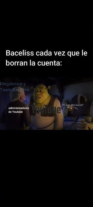 Baceliss Cada Vez Que Le Borran La Cuenta Youtube