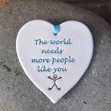 The World Needs More People Like You Ceramic Heart By Broadlands