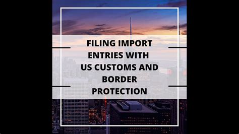 FILING IMPORT ENTRIES WITH US CUSTOMS AND BORDER PROTECTION YouTube