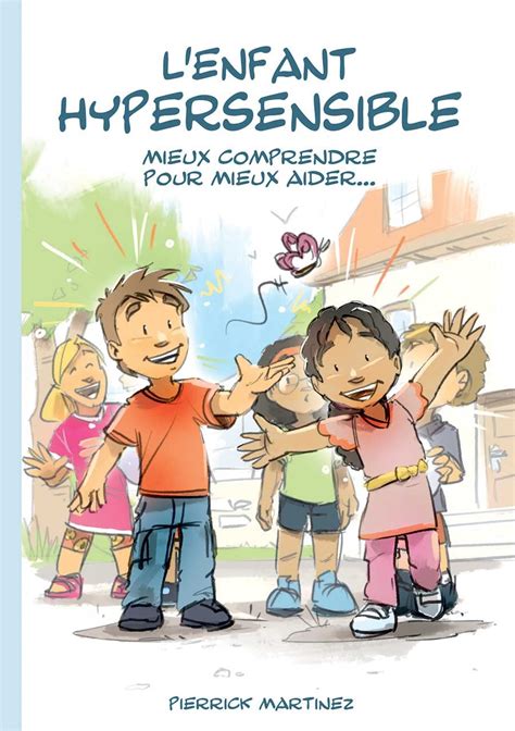 L Enfant Hypersensible Mieux Comprendre Pour Mieux Aider Pierrick