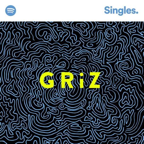 Griz Spotify Singles Lyrics And Tracklist Genius