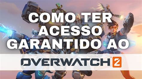 COMO TER ACESSO GARANTIDO AO OVERWATCH 2 YouTube