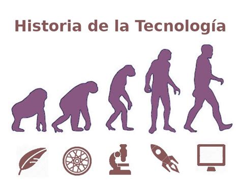 ¿cual Es La Historia O Evolución De La Tecnología