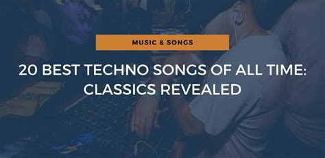 20 Best Techno Songs Of All Time: Classics Revealed