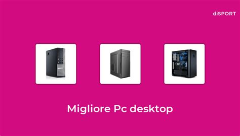 Migliore Pc Desktop Nel Basato Su Opinione Di Esperti