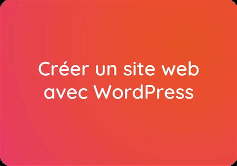 Créer un site web avec WordPress le meilleur CMS