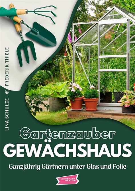 Gartenzauber Gew Chshaus Ganzj Hrig G Rtnern Unter Glas Und Folie